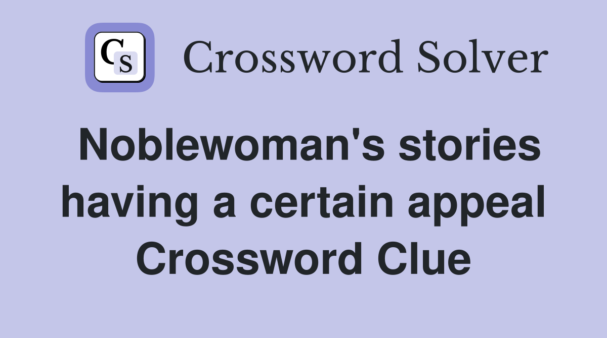 Noblewoman's stories having a certain appeal Crossword Clue