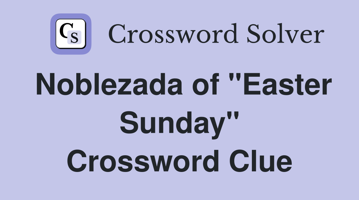 Noblezada of "Easter Sunday" Crossword Clue