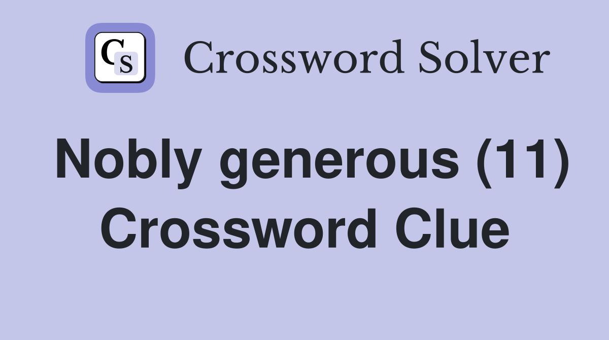 Nobly generous (11) Crossword Clue