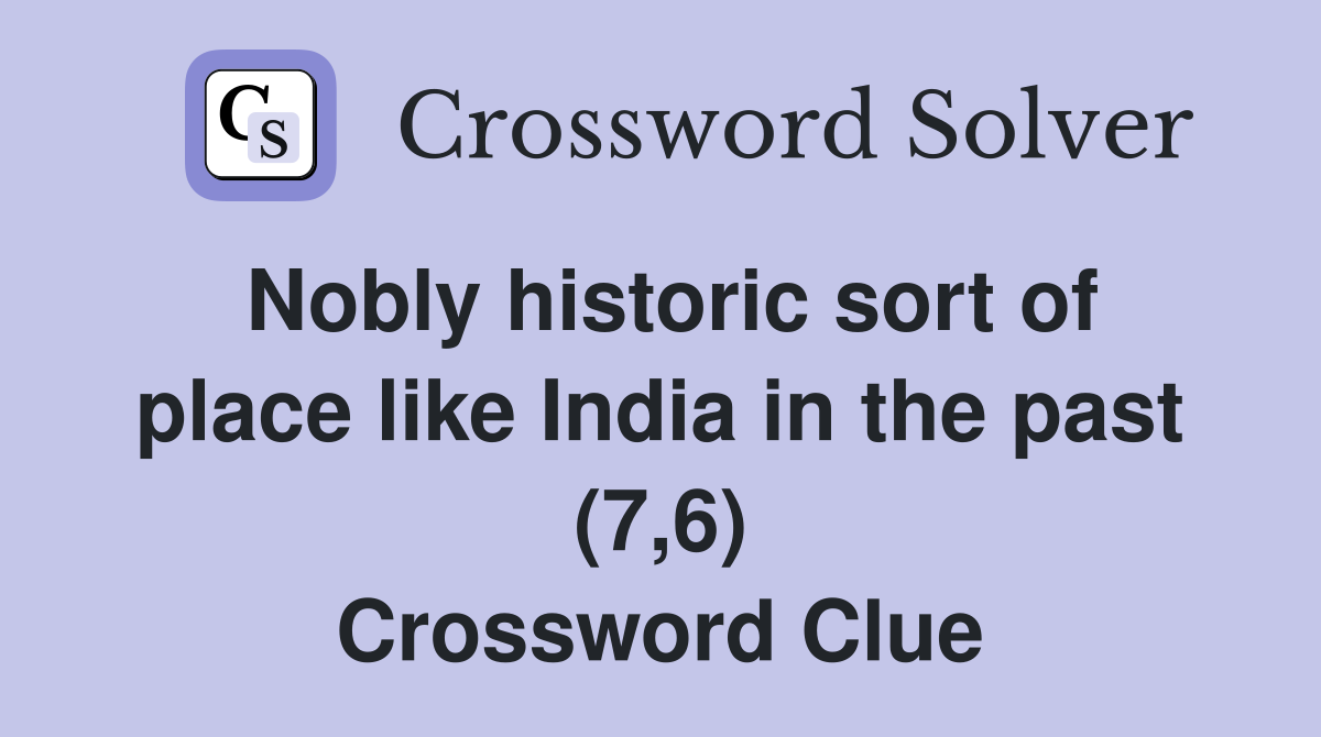 Nobly historic sort of place like India in the past (7,6) Crossword Clue