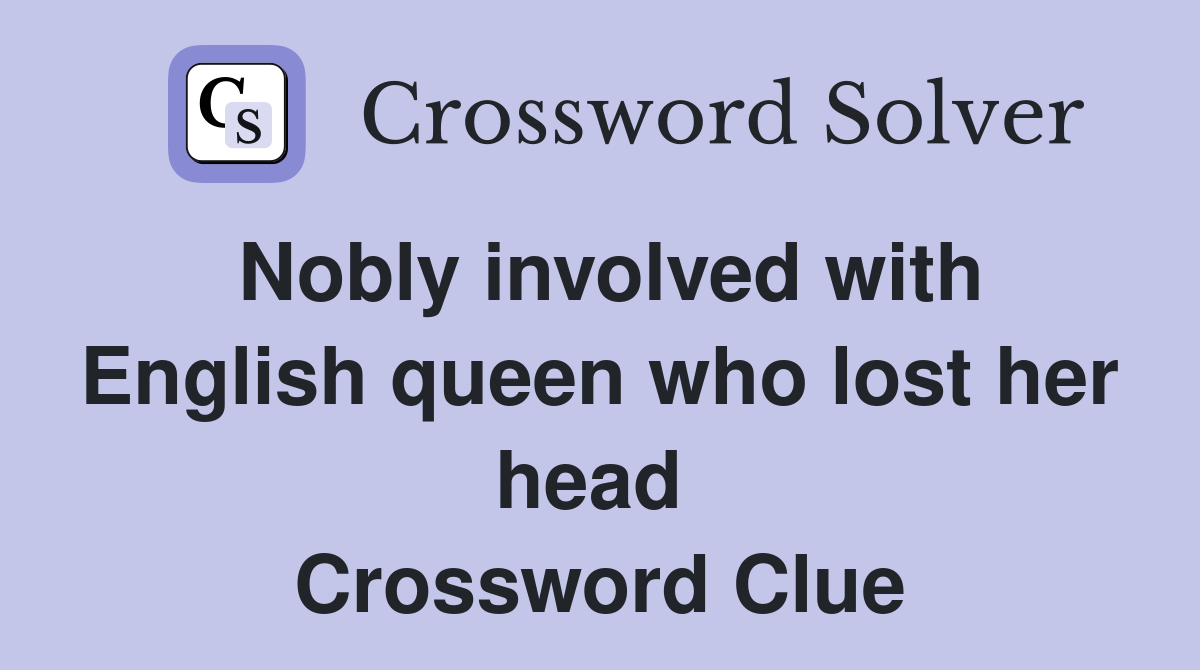 Nobly involved with English queen who lost her head  Crossword Clue