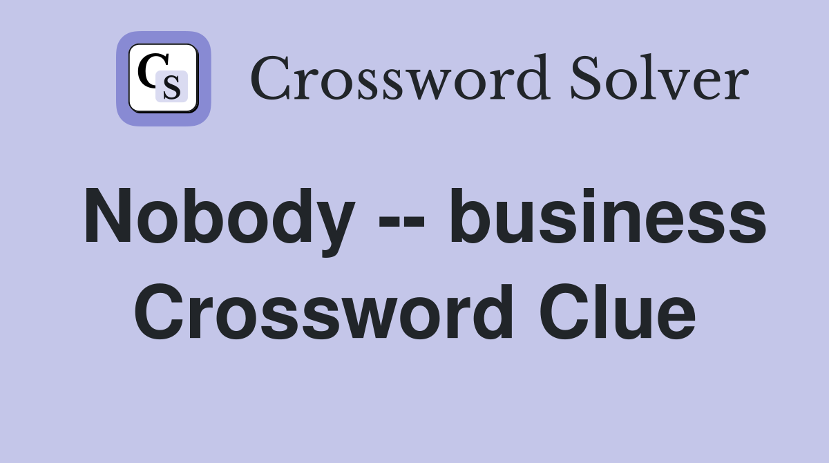 Nobody -- business Crossword Clue