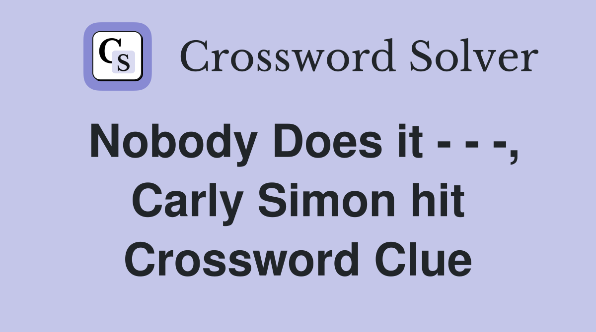 Nobody Does it - - -, Carly Simon hit Crossword Clue