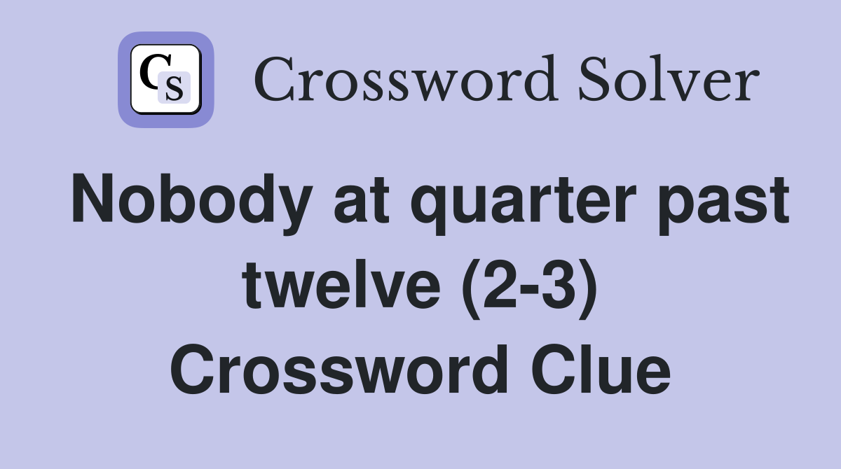 Nobody at quarter past twelve (2-3) Crossword Clue
