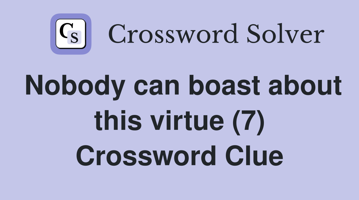 Nobody can boast about this virtue (7) Crossword Clue