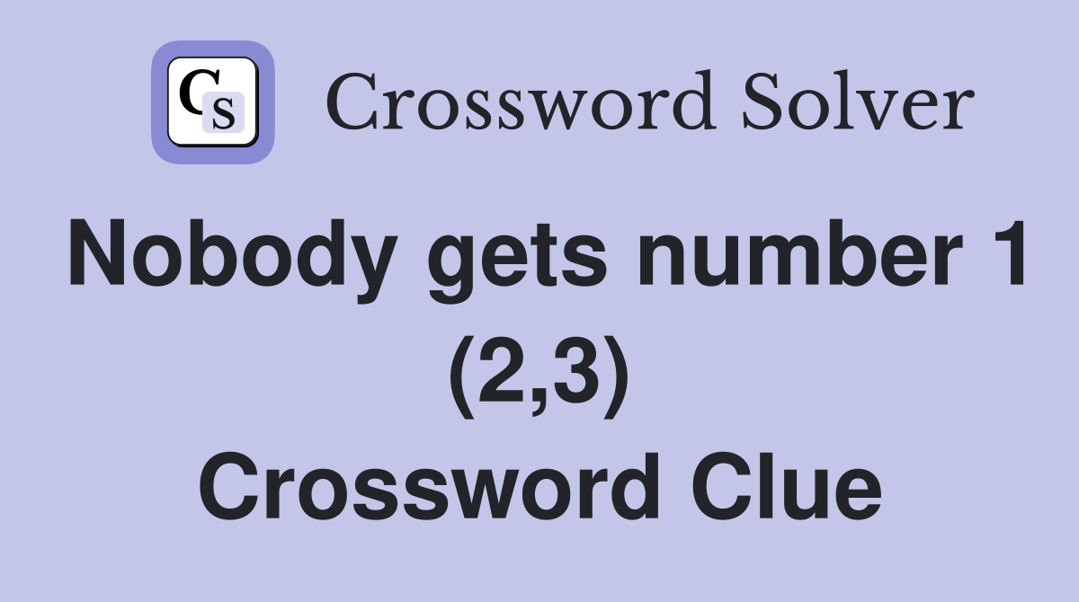 Nobody gets number 1 (2,3) Crossword Clue