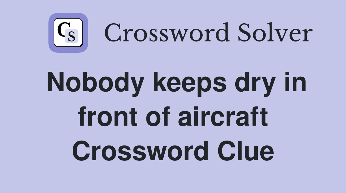 Nobody keeps dry in front of aircraft Crossword Clue