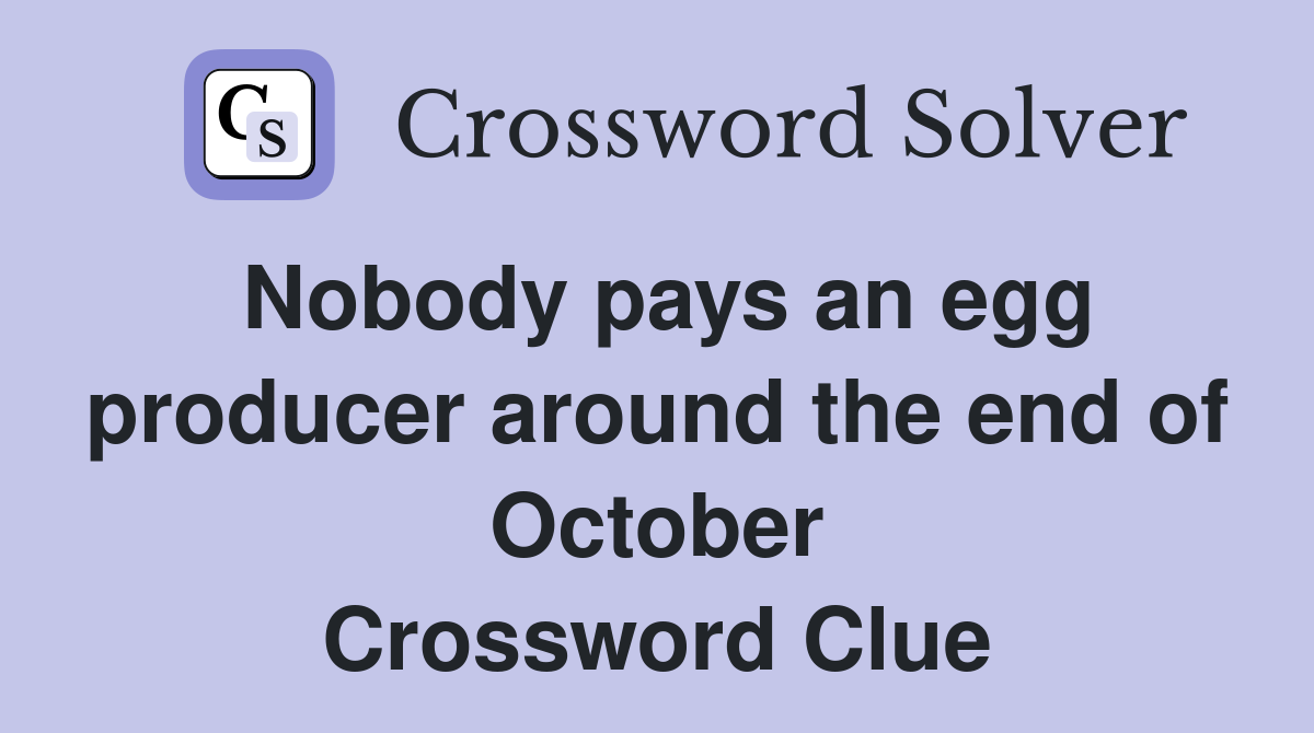 Nobody pays an egg producer around the end of October Crossword Clue
