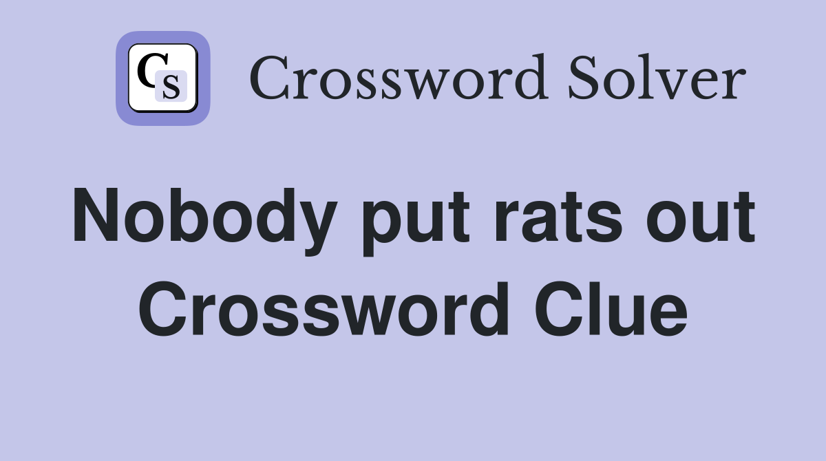 Nobody put rats out  Crossword Clue