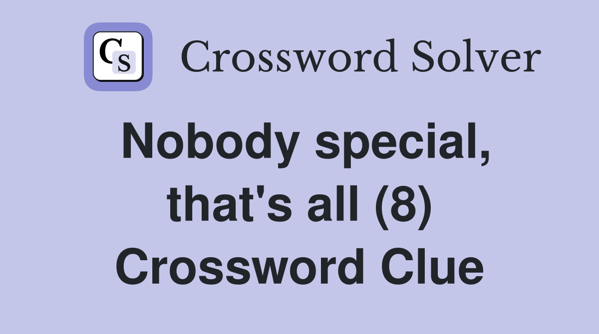 Nobody special, that's all (8) Crossword Clue