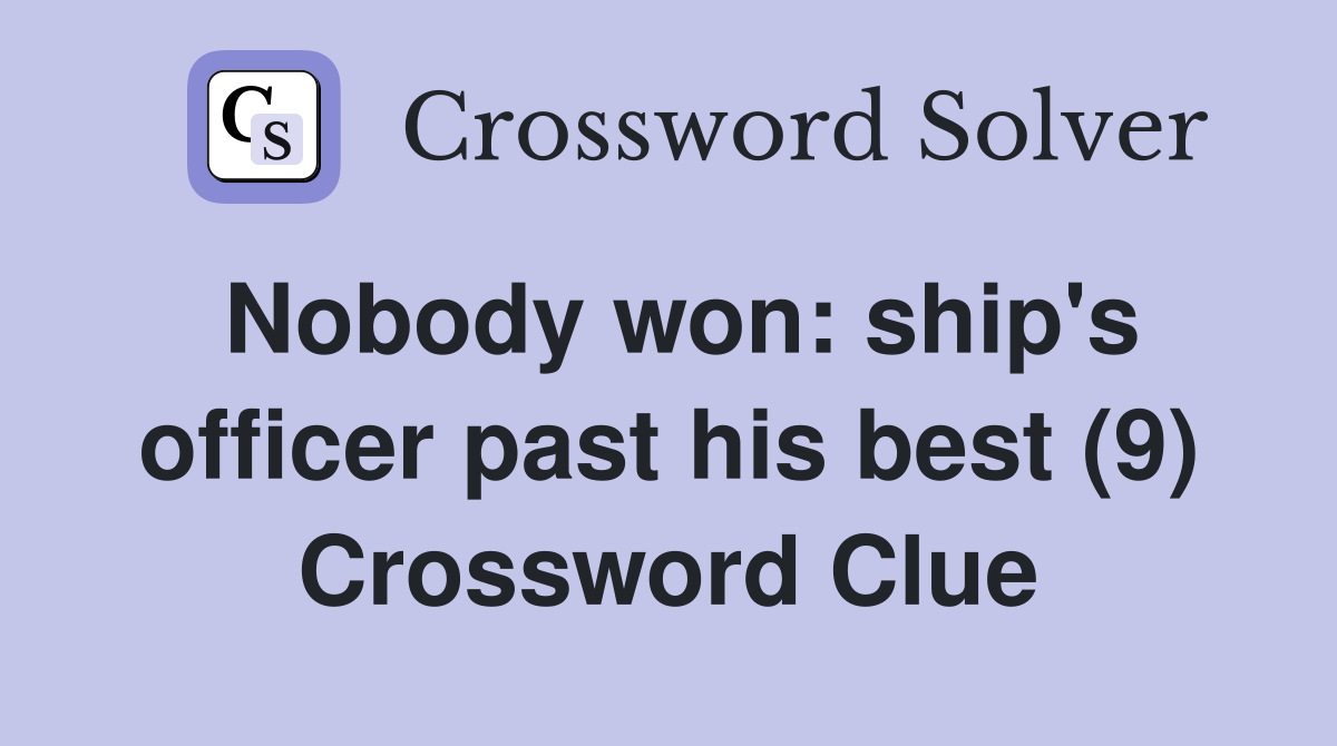 Nobody won: ship's officer past his best (9) Crossword Clue