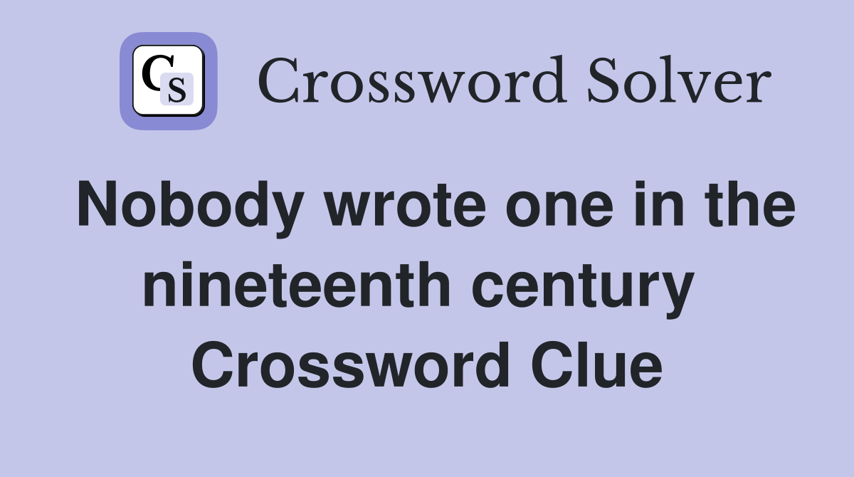 Nobody wrote one in the nineteenth century  Crossword Clue