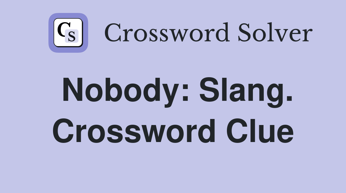 Nobody: Slang. Crossword Clue