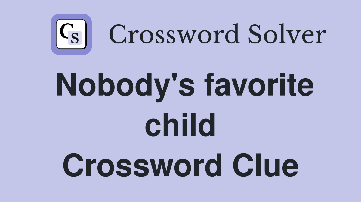 Nobody's favorite child Crossword Clue