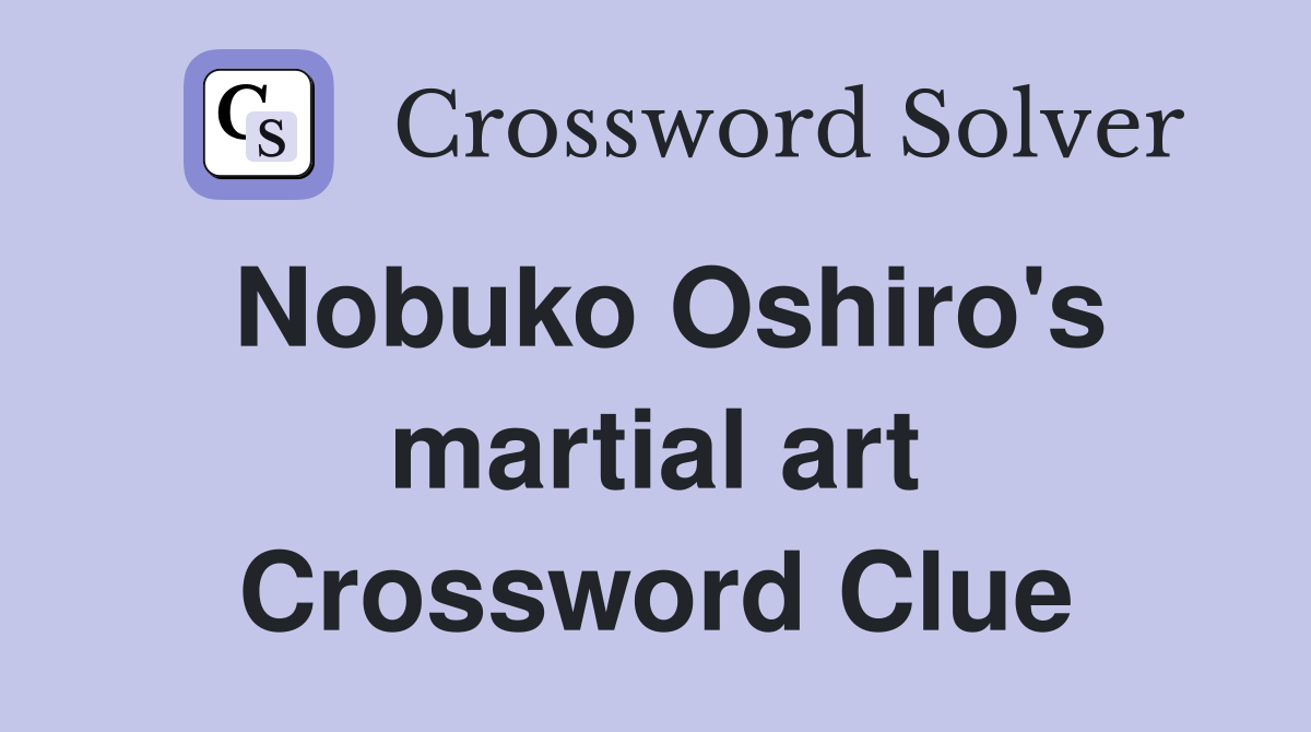 Nobuko Oshiro's martial art Crossword Clue