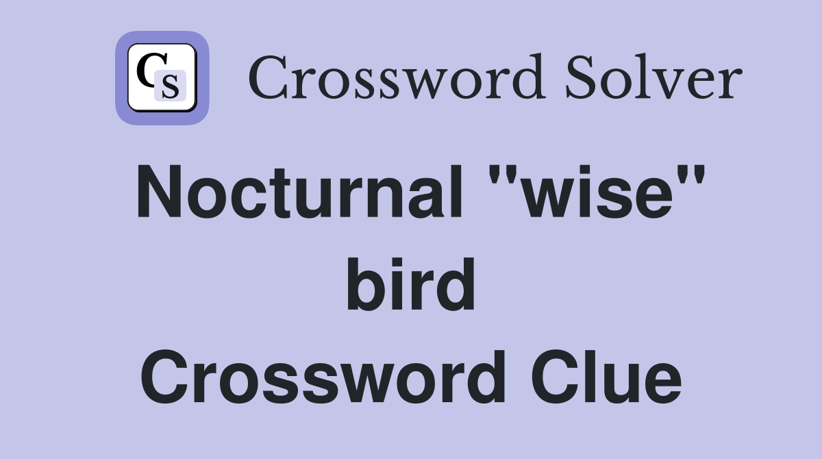 Nocturnal "wise" bird Crossword Clue