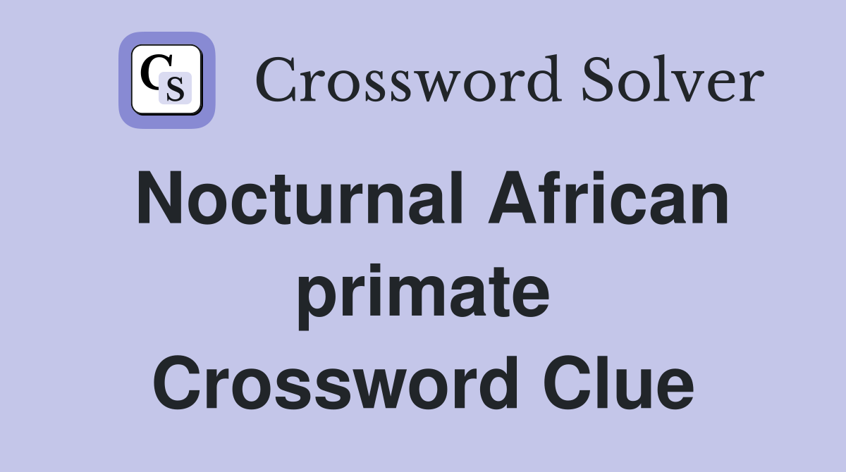 Nocturnal African primate Crossword Clue
