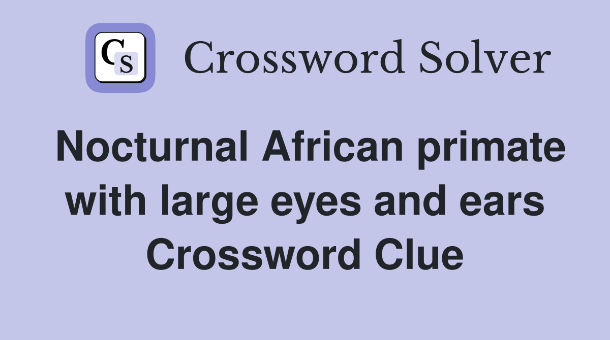 Nocturnal African primate with large eyes and ears Crossword Clue
