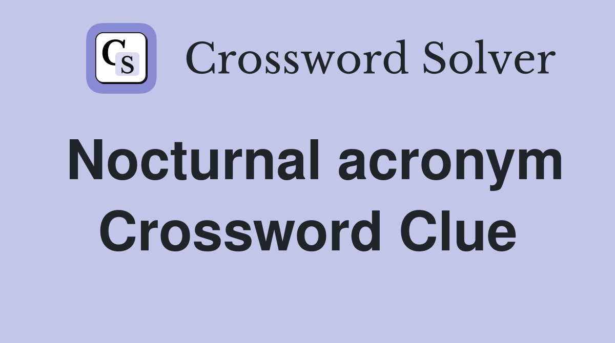 Nocturnal acronym Crossword Clue