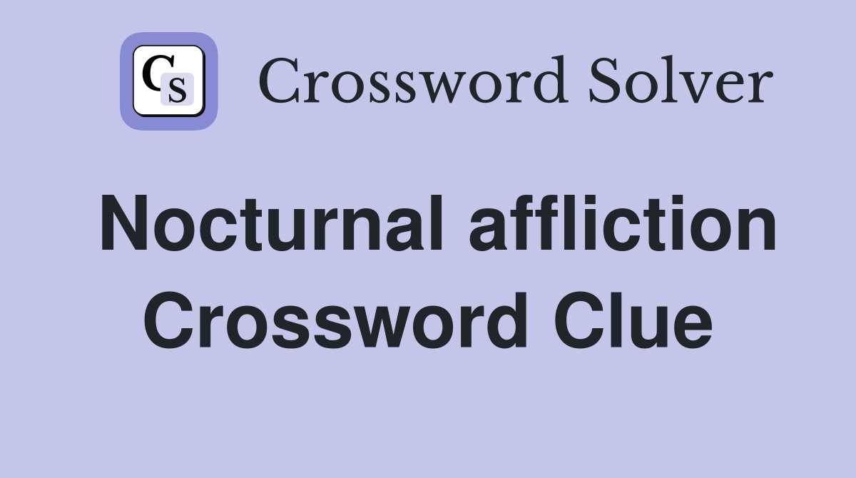 Nocturnal affliction Crossword Clue