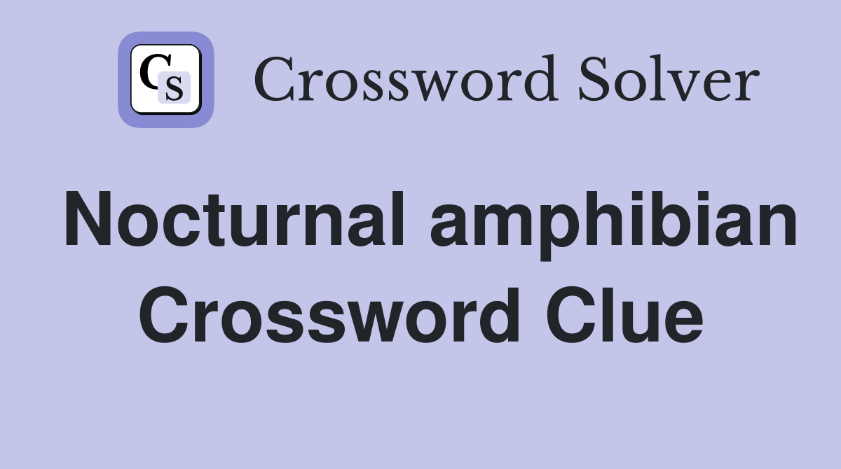 Nocturnal amphibian Crossword Clue