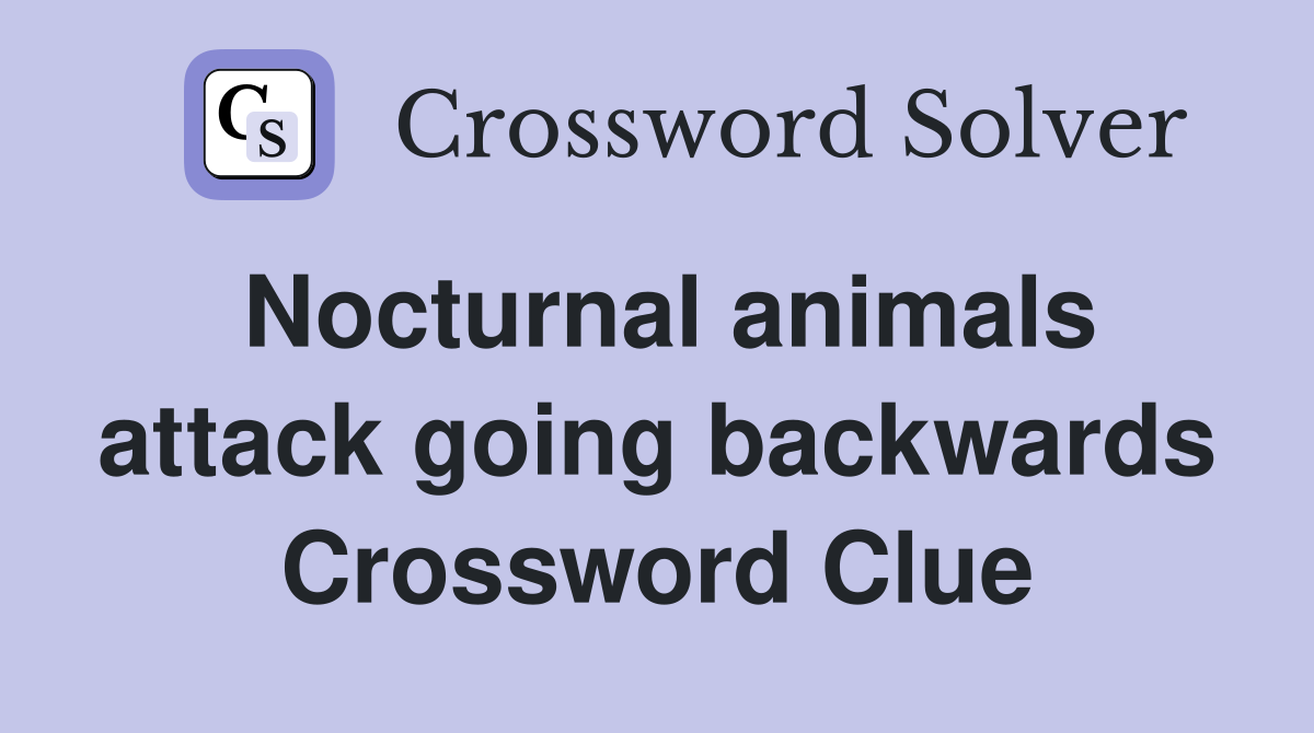 Nocturnal animals attack going backwards Crossword Clue