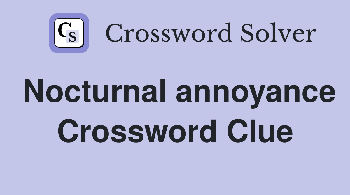 Nocturnal annoyance Crossword Clue