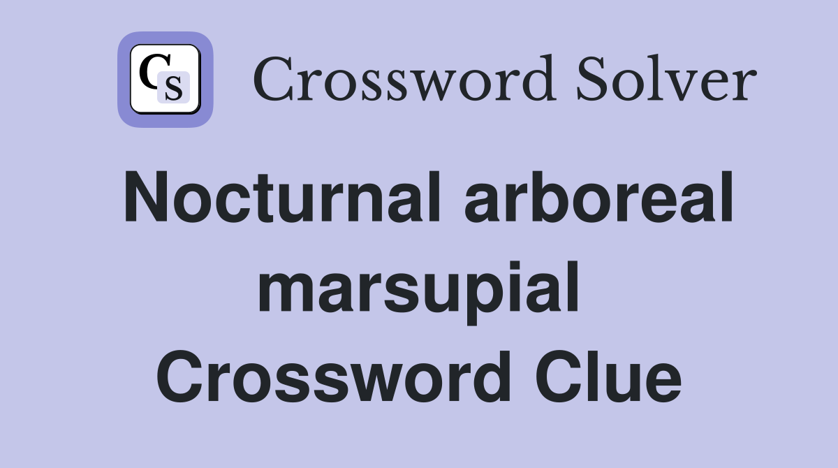 Nocturnal arboreal marsupial Crossword Clue