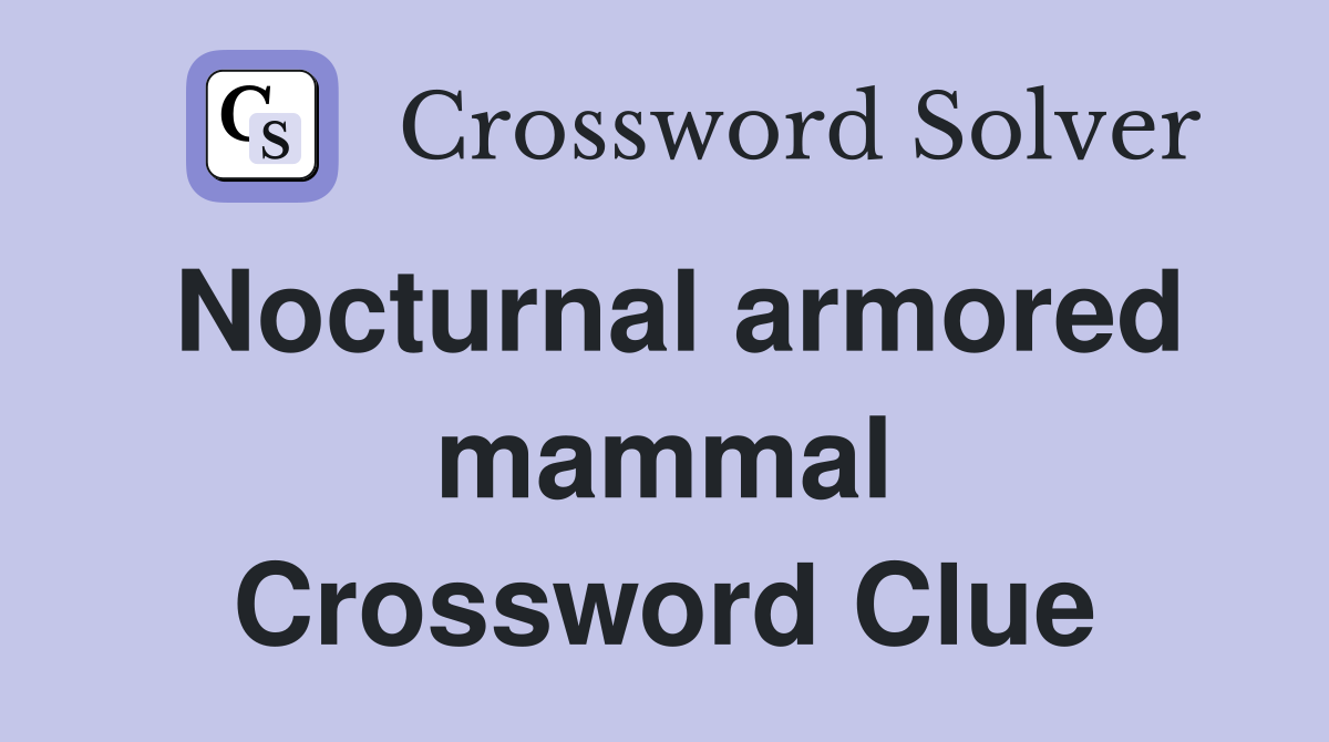 Nocturnal armored mammal Crossword Clue