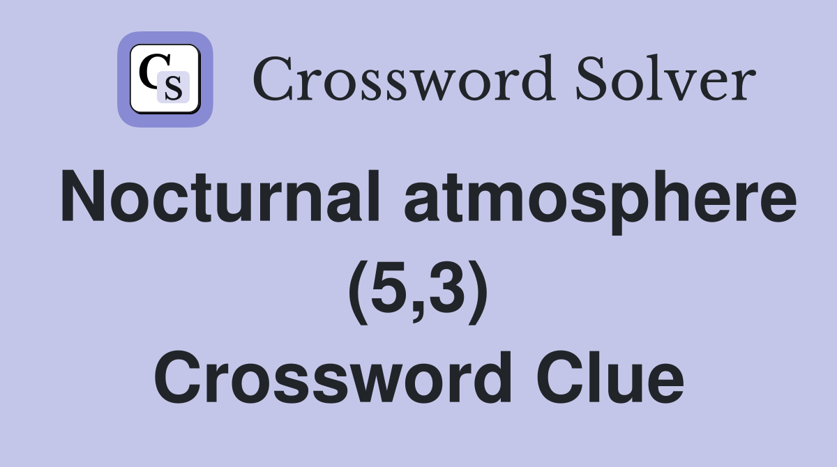 Nocturnal atmosphere (5,3) Crossword Clue