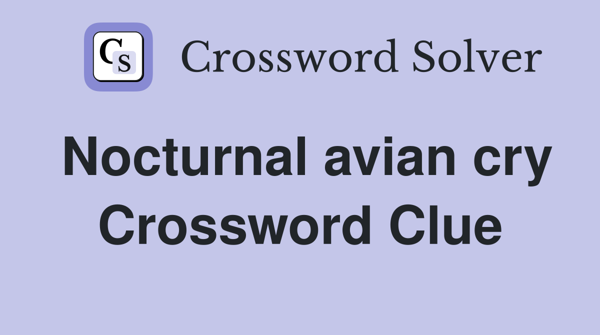 Nocturnal avian cry Crossword Clue