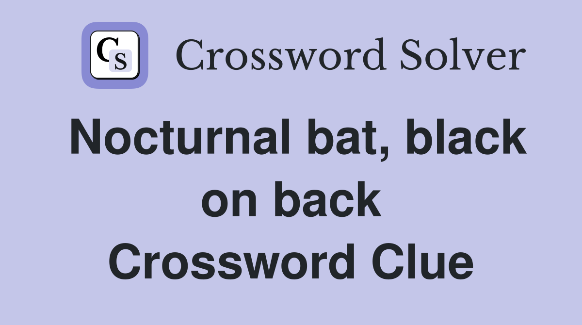 Nocturnal bat, black on back Crossword Clue