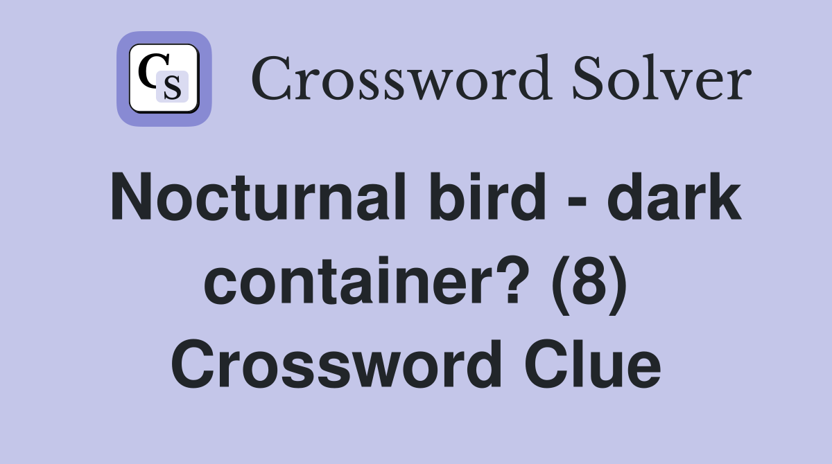 Nocturnal bird - dark container? (8) Crossword Clue