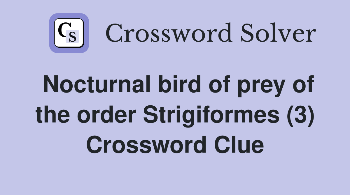 Nocturnal bird of prey of the order Strigiformes (3) Crossword Clue