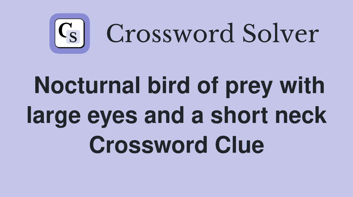 Nocturnal bird of prey with large eyes and a short neck Crossword Clue