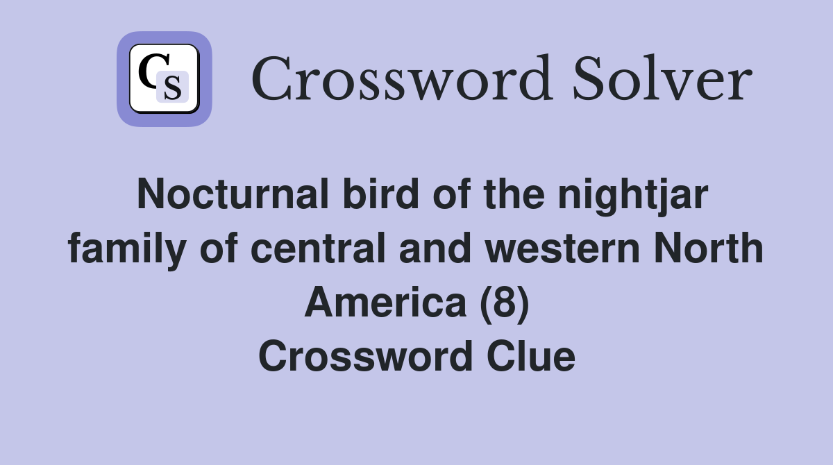 Nocturnal bird of the nightjar family of central and western North America (8) Crossword Clue