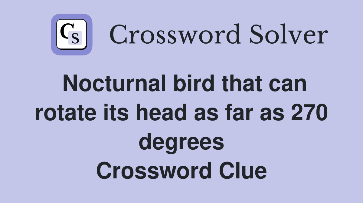Nocturnal bird that can rotate its head as far as 270 degrees Crossword Clue