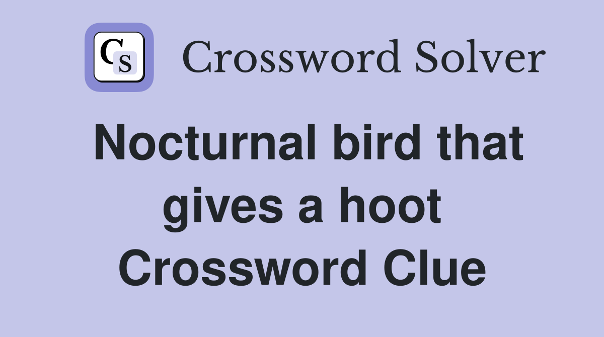 Nocturnal bird that gives a hoot Crossword Clue