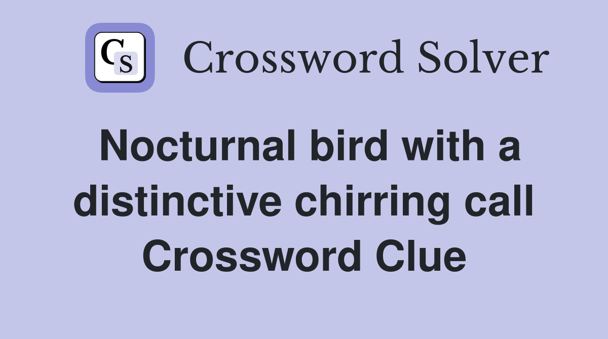 Nocturnal bird with a distinctive chirring call Crossword Clue