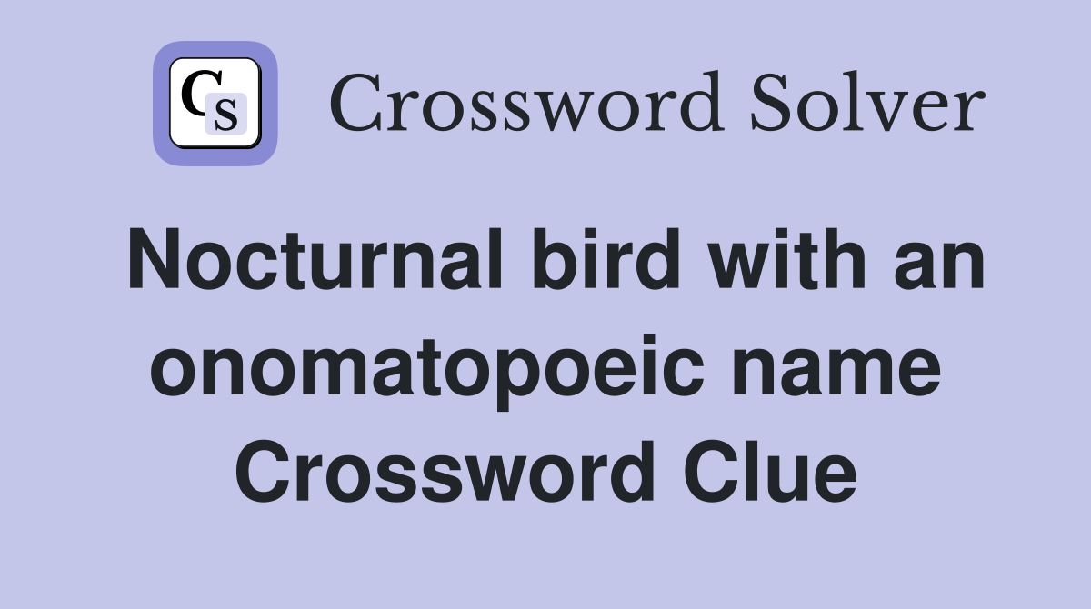 Nocturnal bird with an onomatopoeic name Crossword Clue