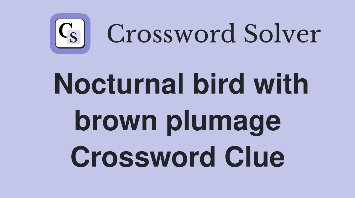 Nocturnal bird with brown plumage Crossword Clue