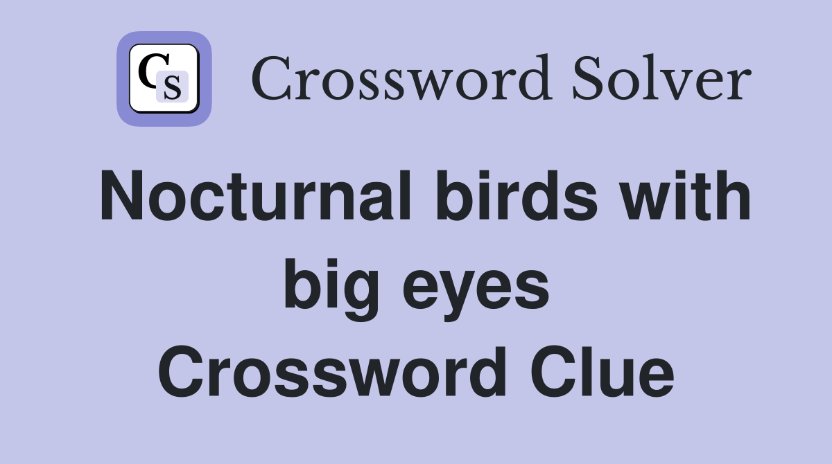 Nocturnal birds with big eyes Crossword Clue