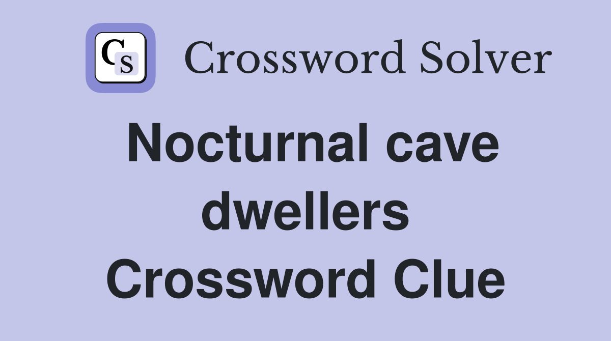 Nocturnal cave dwellers Crossword Clue