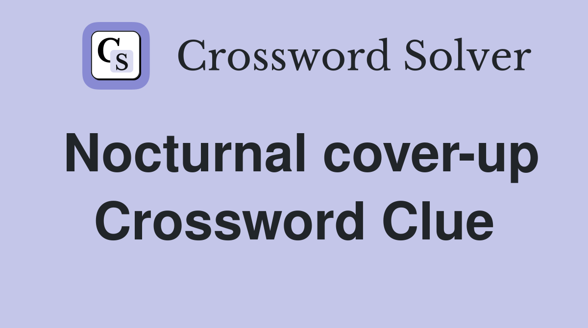 Nocturnal cover-up Crossword Clue