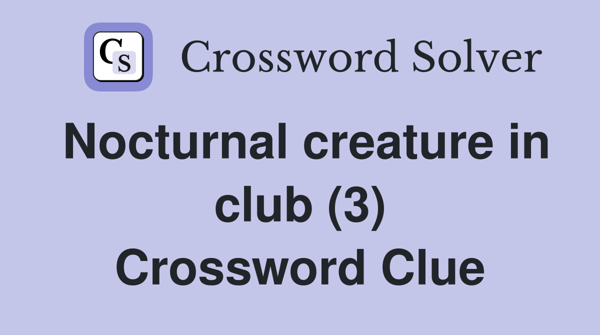 Nocturnal creature in club (3) Crossword Clue