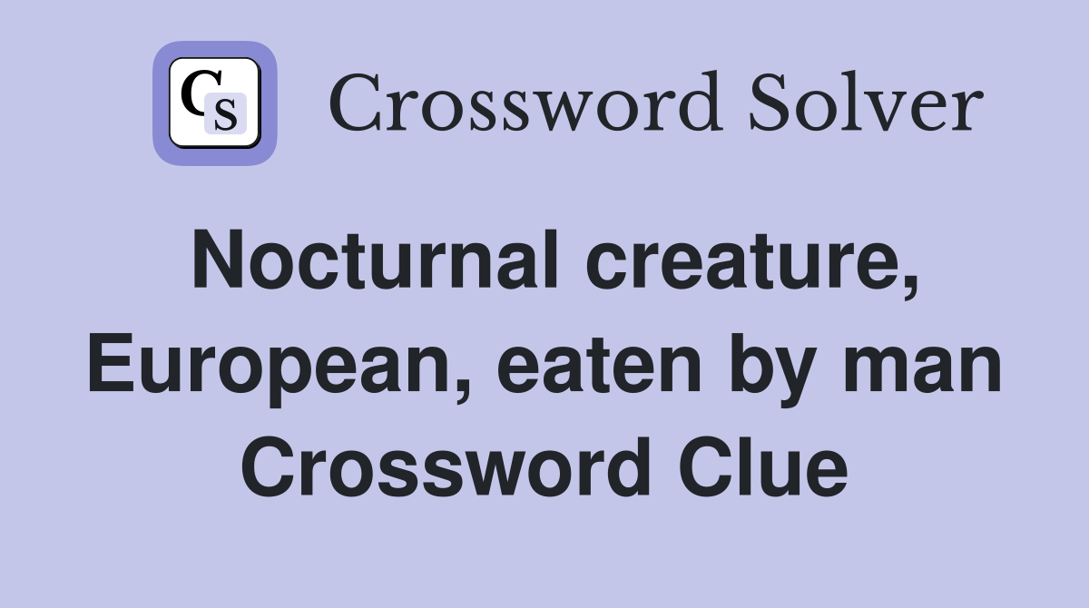 Nocturnal creature, European, eaten by man Crossword Clue