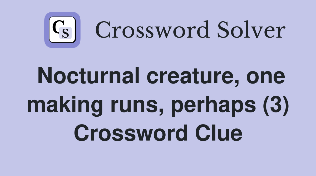 Nocturnal creature, one making runs, perhaps (3) Crossword Clue