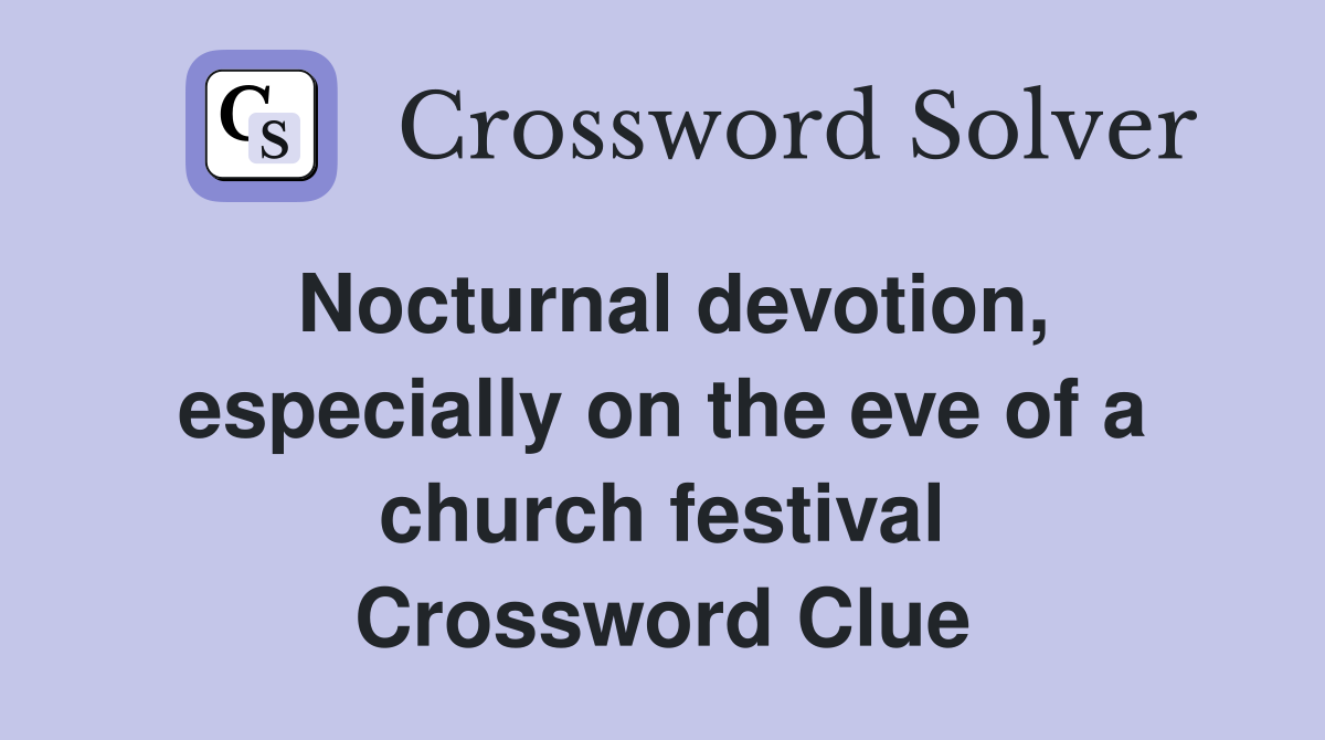 Nocturnal devotion, especially on the eve of a church festival Crossword Clue