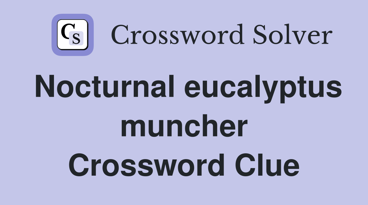 Nocturnal eucalyptus muncher Crossword Clue