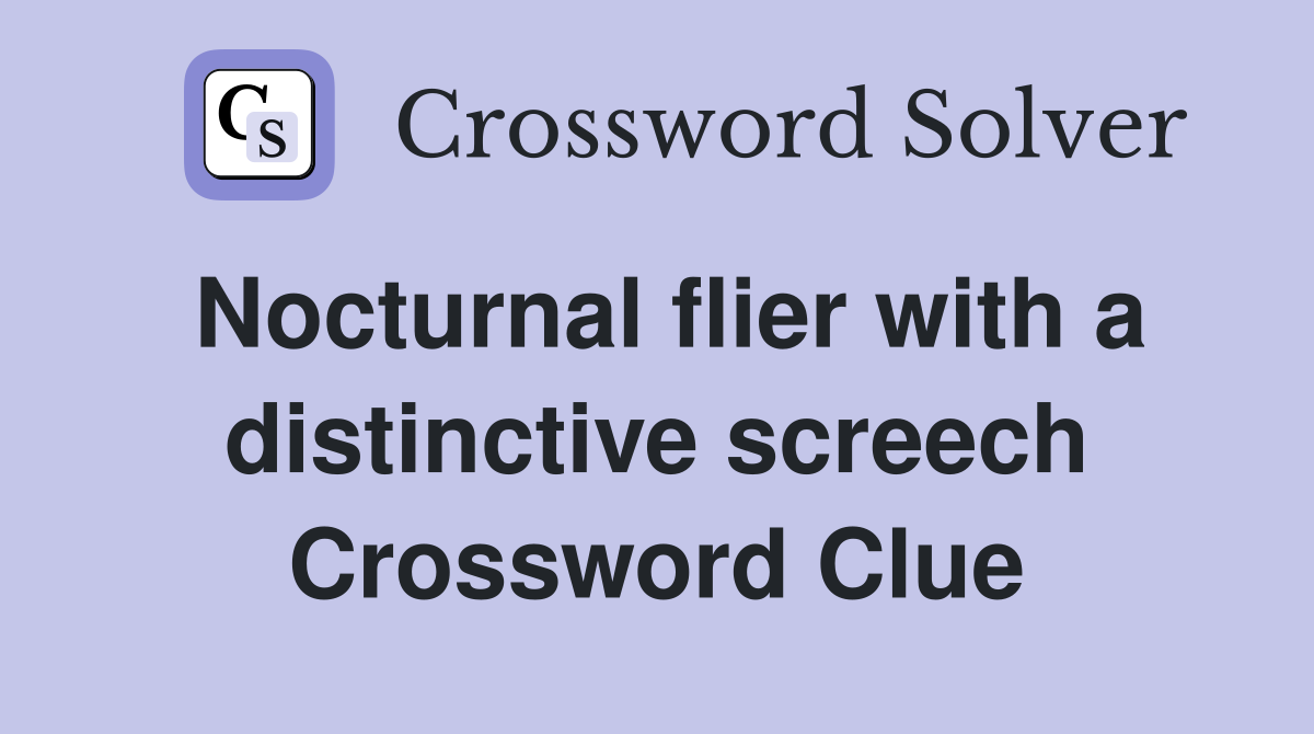 Nocturnal flier with a distinctive screech Crossword Clue